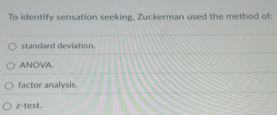 Solved: To identify sensation seeking, Zuckerman used the method of ...