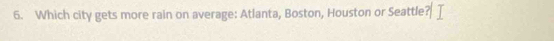 Which city gets more rain on average: Atlanta, Boston, Houston or Seattle?