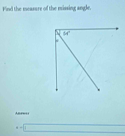 Find the measure of the missing angle.
Answer
1/2
a=□