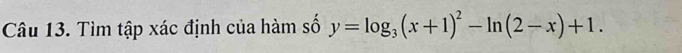 Tìm tập xác định của hàm số y=log _3(x+1)^2-ln (2-x)+1.