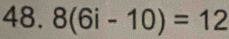 8(6i-10)=12