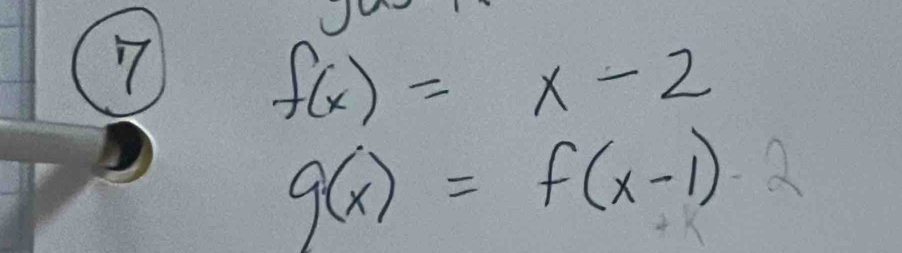 7
f(x)=x-2
g(x)=f(x-1)· 2