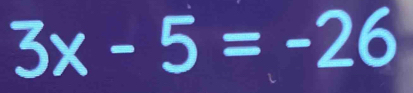 3x-5=-26