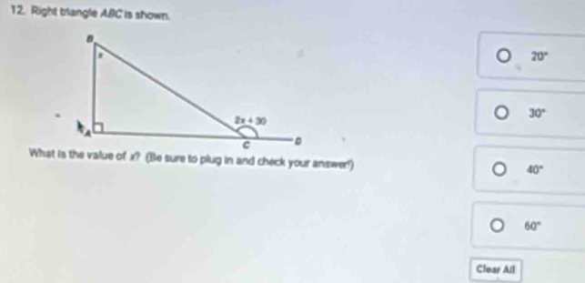 Right triangle ABC is shown.
20°
30°
What is the value of x? (Be sure to plug in and check your answer')
40°
60°
Clear All