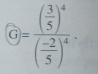  enclosecircleG=frac ( 3/5 )^4( (-2)/5 )^4·