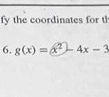 fy the coordinates for th 
6. g(x)=x^2-4x-3