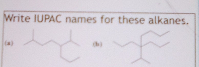 Write IUPAC names for these alkanes. 
(a)(b)