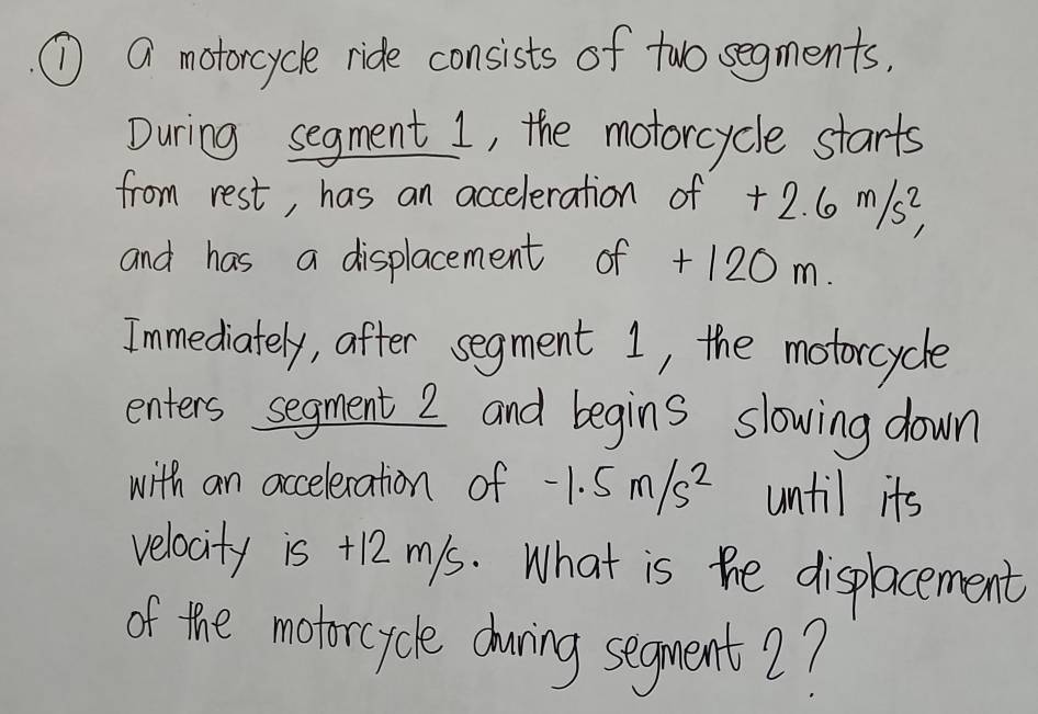 Solved: ① a motorcycle ride consists of two segments, During segment 1 ...
