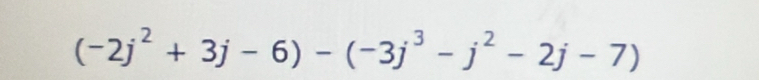 (-2j^2+3j-6)-(-3j^3-j^2-2j-7)