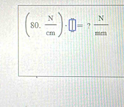 (80. N/cm )· □ =? N/mm 