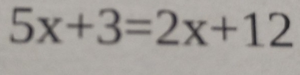 5x+3=2x+12