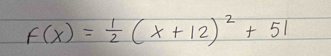 f(x)= 1/2 (x+12)^2+51