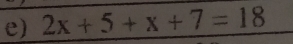 2x+5+x+7=18