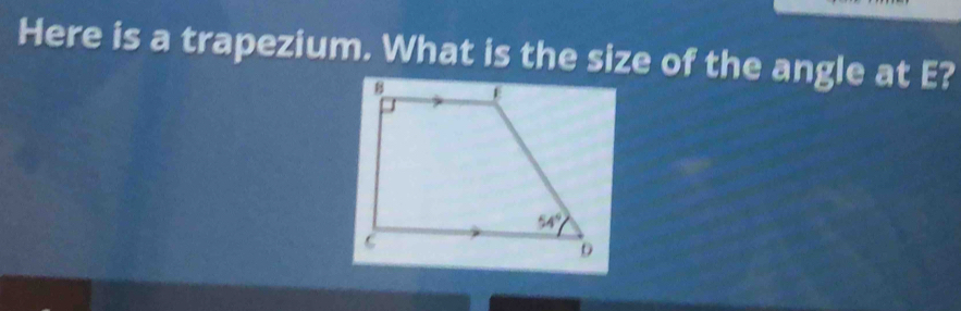 Here is a trapezium. What is the size of the angle at E?