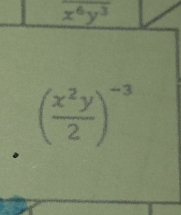 x^6y^3
( x^2y/2 )^-3