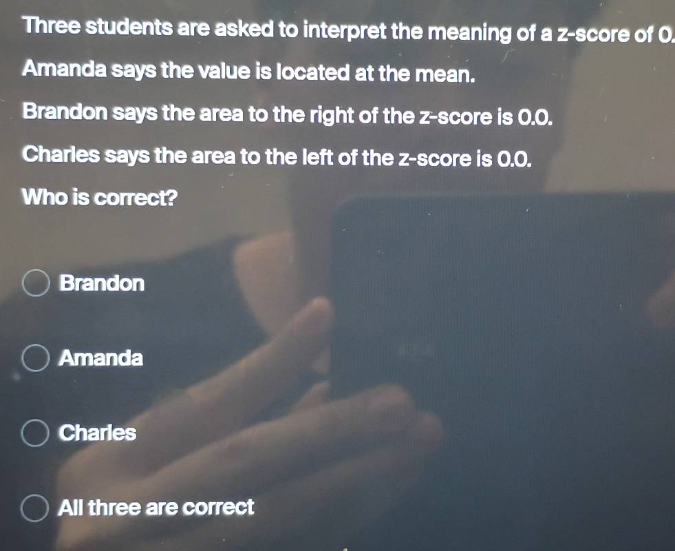 Solved: Three students are asked to interpret the meaning of a z-score ...