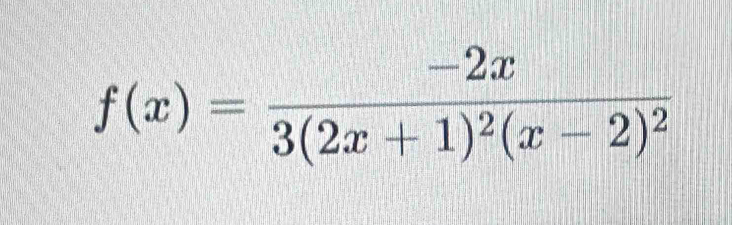 f(x)=frac -2x3(2x+1)^2(x-2)^2