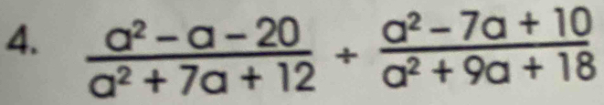  (a^2-a-20)/a^2+7a+12 /  (a^2-7a+10)/a^2+9a+18 