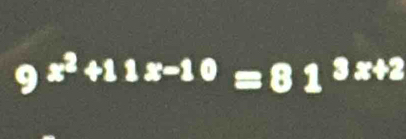 9 x^2+11x-10=81^(3x+2)