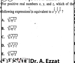 For positive real numbers x, y, and z, which of the
efollowing expressions is equivalent to x^(frac 1)2y^(frac 2)3z^(frac 5)6 ?
A. sqrt[3](xy^2z^3)
B. sqrt[6](xy^2z^5)
C. sqrt[6](x^3y^2z^5)
D. sqrt[6](x^3y^4z^5)
E. sqrt[11](xy^2z^5)
④ ② F Dr. A. Ezzat