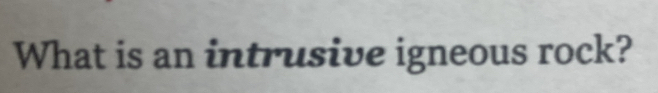 What is an intrusive igneous rock?