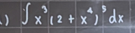 ) ∈t x^3(2+x^4)^5dx