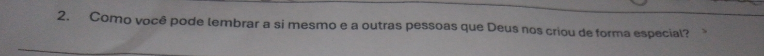 Como você pode lembrar a si mesmo e a outras pessoas que Deus nos criou de forma especial?