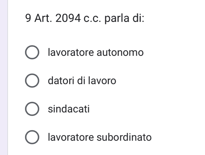 Art. 2094 c.c. parla di:
lavoratore autonomo
datori di lavoro
sindacati
lavoratore subordinato