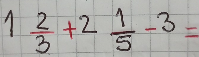 1 2/3 +2 1/5 -3=