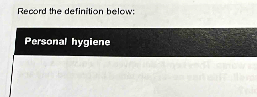 Record the definition below: 
Personal hygiene