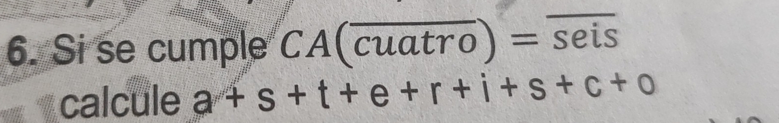 Si se cumple CA(overline cuatro)=overline seis
calcule a+s+t+e+r+i+s+c+o