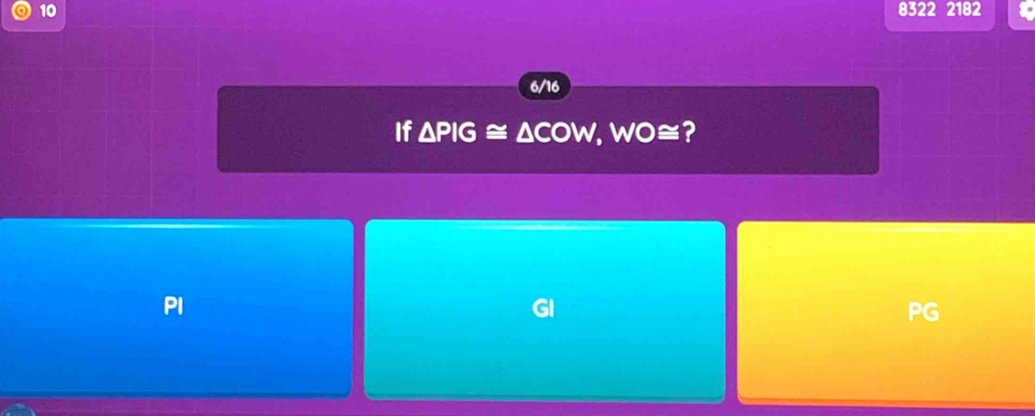 10 8322 2182
6/16
If △ PIG≌ △ COW, WO≌ 2
PI
PG