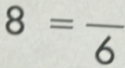 8=frac 6