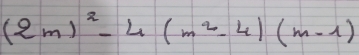 (2m)^2-4(m^2-4)(m-1)