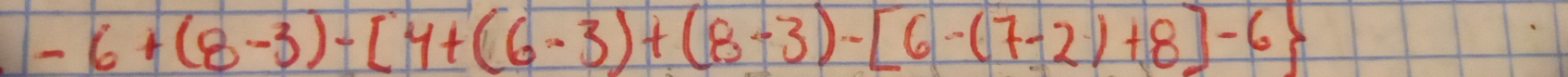 -6+(8-3)-[4+(6-3)+(8-3)-[6-(7-2)+8]-6