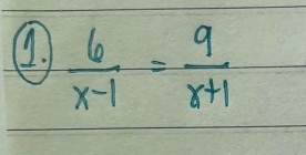  6/x-1 = 9/x+1 