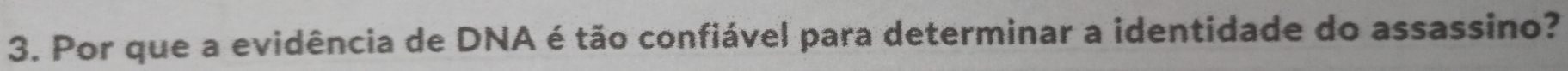 Por que a evidência de DNA é tão confiável para determinar a identidade do assassino?
