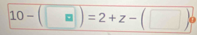 10-(□ )=2+z-(□ )