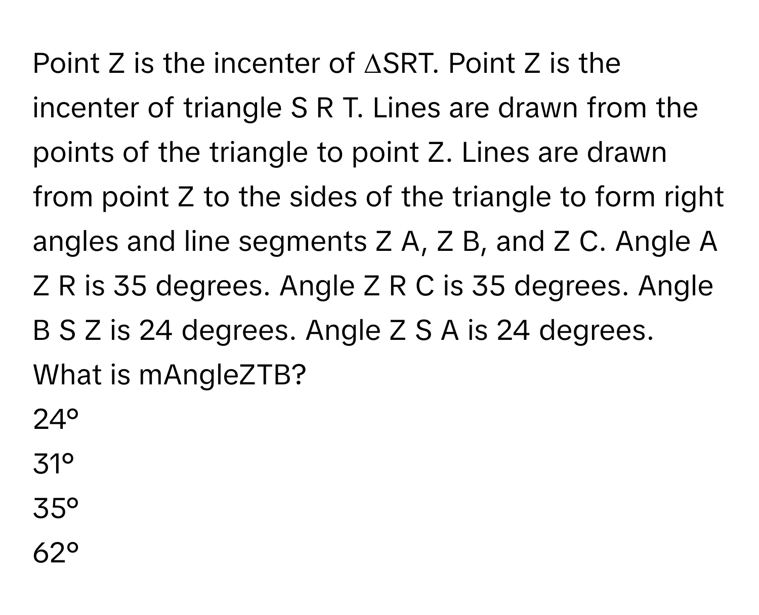 Solved: Point Z is the incenter of ΔSRT. Point Z is the incenter of ...