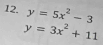 y=5x^2-3
y=3x^2+11