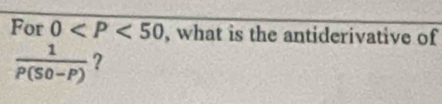 For 0 , what is the antiderivative of
 1/P(S0-P)  ?