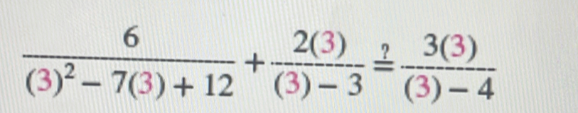 frac 6(3)^2-7(3)+12+ 2(3)/(3)-3 = 3(3)/(3)-4 