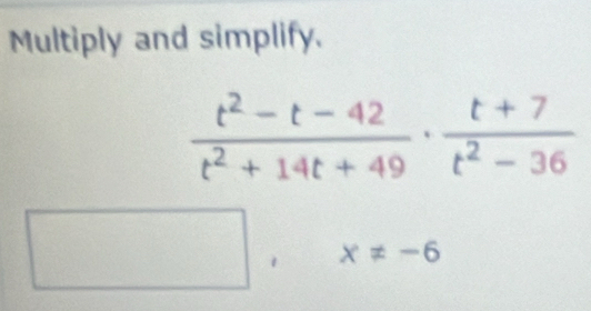 Multiply and simplify.
x!= -6