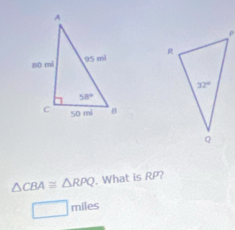 △ CBA≌ △ RPQ. What is RP?
□ miles