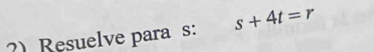 Resuelve para s: s+4t=r