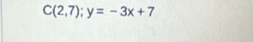 C(2,7);y=-3x+7