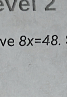 ver 2 
ve 8x=48.