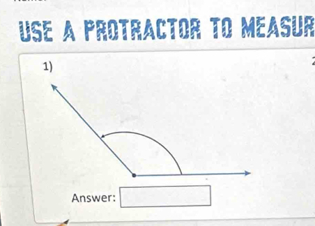 Use a protractor to measur 
1) 
Answer: