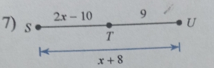 2x-10 9
U
7) s T
x+8