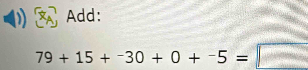 7A Add:
79+15+^-30+0+^-5=□